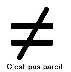 c'est pas pareil !